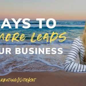 4 Ways to Get More Leads For Your Business