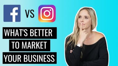 Facebook VS Instagram - What's Better To Market Your Business?