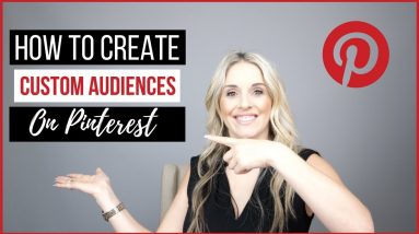 How to Create Custom Audiences on Pinterest for Pinterest Ads