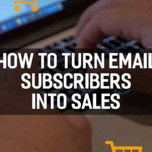 How to Turn Email Subscribers into Sales