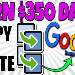 Make $350 Per Day COPYING & PASTING Free GOOGLE Images (Make Money Online)