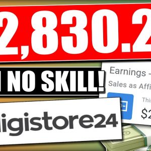 EARN $2,830.20 With No SKILLS | Digistore24 Tutorial For Beginners (Digistore24 Affiliate Marketing)