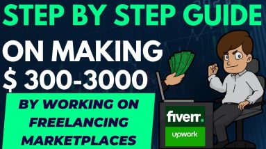 Step by Step Guide on How to Make $ 300-$ 3000 Per Month by Visiting Freelancing Marketplaces