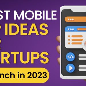 5 Best Mobile App Ideas for Startups to Launch in 2023