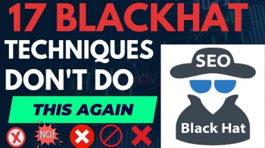 17 Black Hat Techniques That Can Harm an SEO Campaign and Down Your Website