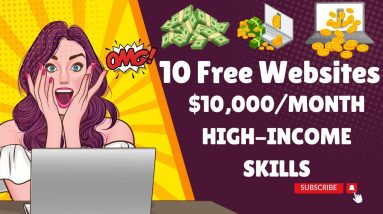 10 Free Websites That Will Help You Learn $13,000/Month High-Income Skills