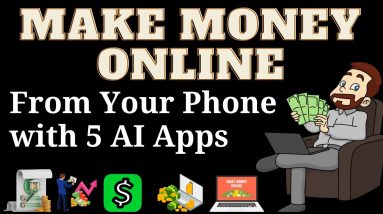 Want to Make Money Online From Your Phone ($100/day) ? Use These 5 AI Apps