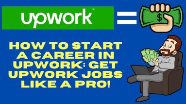 How to Start Your Career in Upwork - A Complete Guide