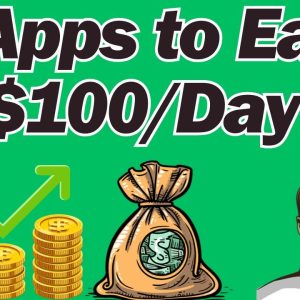 6 Apps to Earn $100/Day With Minimal Effort