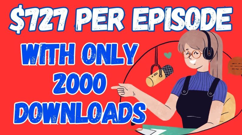 Unlock the Secret to Making $727 per Episode with Only 2000 Downloads